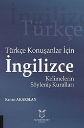 Türkçe Konuşanlar için İngilizce Kelimelerin Söyleniş Kuralları - Akademisyen Kitabevi