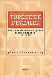 Türkçede Deyimler - Türk Edebiyatında Yaşayan Deyim Örnekleri Sözlüğü - Akçağ Yayınları