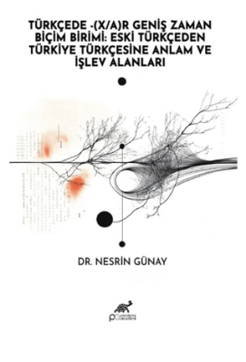 Türkçede - X-A Geniş Zaman Biçim Birimi: Eski Türkçeden Türkiye Türkçesine Anlam ve İşlev Alanları - 1