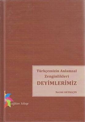 Türkçemizin Anlamsal Zenginlikleri Deyimlerimiz - 1