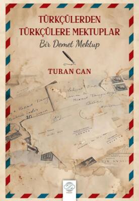 Türkçülerden Türkçülere Mektuplar - Bir Demet Mektup - 1