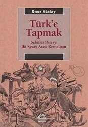 Türk`e Tapmak - İletişim Yayınevi