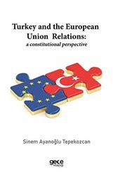 Turkey and the European Union Relations: A Constitutional Perspective - Gece Kitaplığı