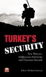 Turkey’s Security: New Threats Indigenous Solutions and Overseas Stretch - Nobel Bilimsel Eserler