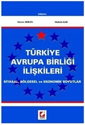 Türkiye Avrupa Birliği İlişkileri Siyasal, Bölgesel ve Ekonomik Boyutlar - Seçkin Yayıncılık