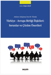 Türkiye - Avrupa Birliği İlişkileri: Sorunlar ve Çözüm Önerileri - Seçkin Yayıncılık