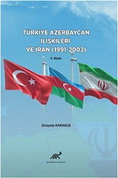 Türkiye Azerbaycan İlişkileri ve İran 1991-2003 - Paradigma Akademi Yayınları