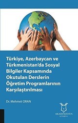Türkiye, Azerbaycan ve Türkmenistan’da Sosyal Bilgiler Kapsamında Okutulan Derslerin Öğretim Programlarının Karşılaştırılması - Akademisyen Kitabevi