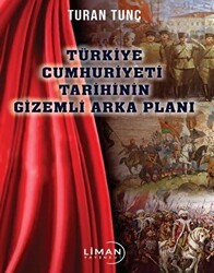 Türkiye Cumhuriyeti Tarihinin Gizemli Arka Plan - Liman Yayınevi