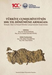 Türkiye Cumhuriyeti’nin 100. Yıl Dönümüne Armağan: İktisadi, İdari ve Sosyal Bilimler Çerçevesinde Araştırmalar - İstanbul Gelişim Üniversitesi Yayınları