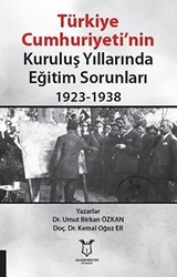 Türkiye Cumhuriyeti’nin Kuruluş Yıllarında Eğitim Sorunları 1923-1938 - Akademisyen Kitabevi