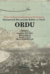 Türkiye Cumhuriyeti’nin Kuruluşunun 100. Yılı Anısına Danişmentli Havzasında Kültür ve Tarih Ordu - Fenomen Yayıncılık