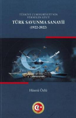 Türkiye Cumhuriyetinin Yükselen Gücü: Türk Savunma Sanayii 1922-2022 - 1