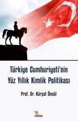 Türkiye Cumhuriyeti`nin Yüz Yıllık Kimlik Politikası - Kriter Yayınları