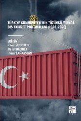 Türkiye Cumhuriyeti’nin Yüzüncü Yılında Dış Ticaret Politikaları 1923-2023 - Gazi Kitabevi