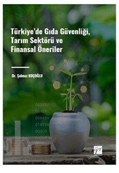 Türkiye` de Gıda Güvenliği, Tarım Sektörü ve Finansal Öneriler - Gazi Kitabevi