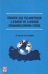 Türkiye Dış Ticaretinde J-Eğrisi ve S-Eğrisi Dinamiklerinin Etkisi - Ekin Basım Yayın