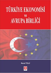 Türkiye Ekonomisi ve Avrupa Birliği - Ekin Basım Yayın