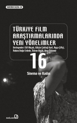 Türkiye Film Araştırmalarında Yeni Yönelimler 16- Sinema ve Kadın - 1
