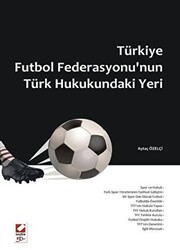 Türkiye Futbol Federasyonu`nun Türk Hukukundaki Yeri - Seçkin Yayıncılık