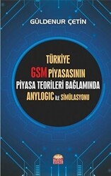 Türkiye GSM Piyasasının Piyasa Teorileri Bağlamında Anylogic ile Simülasyonu - Nobel Bilimsel Eserler