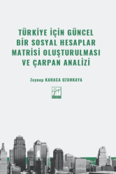 Türkiye İçin Güncel Bir Sosyal Hesaplar Matrisi Oluşturulması ve Çarpan Analizi - Gazi Kitabevi