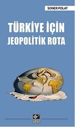 Türkiye İçin Jeopolitik Rota - Kaynak Yayınları