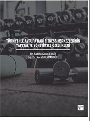 Türkiye ile Avrupa`daki Fitness Merkezlerinin Yapısal ve Yönetimsel Özellikleri - Gazi Kitabevi