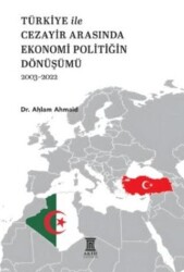Türkiye ile Cezayir Arasında Ekonomi Politiğin Dönüşümü 2003-2022 - Aktif Yayınevi