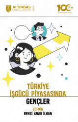 Türkiye İşgücü Piyasasında Gençler - Altınbaş Üniversitesi Yayınları