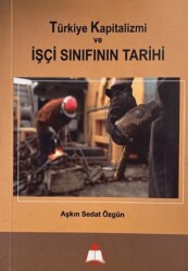 Türkiye Kapitalizmi ve İşçi Sınıfının Tarihi - Nisan Yayımcılık