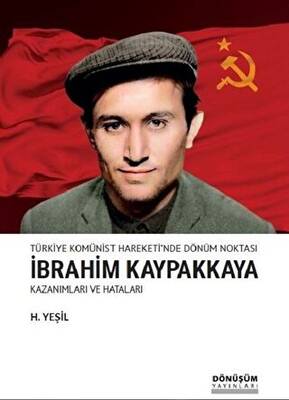 Türkiye Komünist Hareketi`nde Dönüm Noktası İbrahim Kaypakkaya Kazanımları ve Hataları - 1