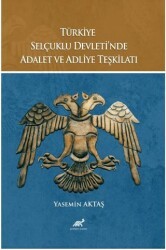 Türkiye Selçuklu Devleti’nde Adalet ve Adliye Teşkilatı - Paradigma Akademi Yayınları