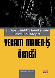 Türkiye Sendikal Hareketinde Farklı Bir Deneyim: Yeraltı Maden - İş Örneği - Nobel Bilimsel Eserler