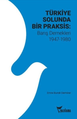 Türkiye Solunda Bir Praksis: Barış Dernekleri 1947 - 1980 - 1