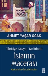 Türkiye Sosyal Tarihinde İslamın Macerası - Timaş Tarih