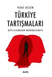 Türkiye Tartışmaları Batılılaşmadan Modernleşmeye - Alfa Yayınları