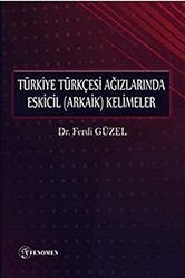 Türkiye Türkçesi Ağızlarında Eskicil Arkaik Kelimeler - Fenomen Yayıncılık