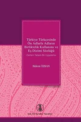 Türkiye Türkçesinde Ön Adlarla Adların Birliktelik Kullanımı ve Eş Dizimi Sözlüğü - 1