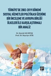 Türkiye`de 2002-2019 Dönemi Sosyal Hizmetler Politikası Üzerine Bir İnceleme ve Avrupa Birliği Ülkeleri ile Karşılaştırmalı Bir Analiz - Gazi Kitabevi