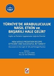 Türkiye`de Arabuluculuk Nasıl Etkin ve Başarılı Hale Gelir? - Seçkin Yayıncılık