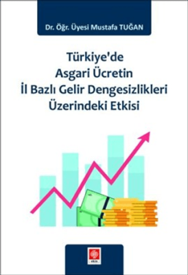 Türkiye`de Asgari Ücretin İl Bazlı Gelir Dengesizlikleri Üzerindeki Etkisi - 1