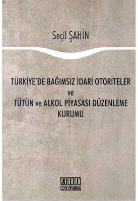 Türkiye`de Bağımsız İdari Otoriteler ve Tütün ve Alkol Piyasası Düzenleme Kurumu - 1