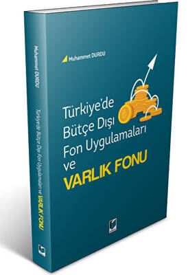 Türkiye`de Bütçe Dışı Fon Uygulamaları ve Varlık Fonu - 1