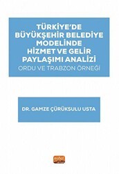 Türkiye’de Büyükşehir Belediye Modelinde Hizmet ve Gelir Paylaşımı Analizi: Ordu ve Trabzon Örneği - Nobel Bilimsel Eserler