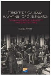 Türkiye`de Çalışma Hayatının Örgütlenmesi: Çalışma Bakanlığının Kuruluşu ve Faaliyetleri 1945‐1983 - Siyasal Kitabevi
