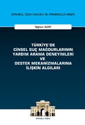 Türkiye`de Cinsel Suç Mağdurlarının Yardım Arama Deneyimleri ve Destek Mekanizmalarına İlişkin Algıları İstanbul Ceza Hukuku ve Kriminoloji Arşivi Yayın No: 58 - On İki Levha Yayınları