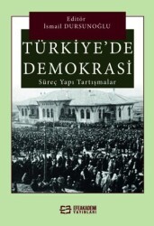 Türkiye`de Demokrasi Süreç, Yapı, Tartışmalar - Efe Akademi Yayınları
