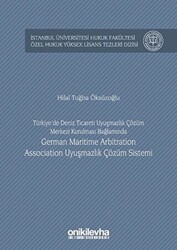 Türkiye`de Deniz Ticareti Uyuşmazlık Çözüm Merkezi Kurulması Bağlamında German Maritime Arbitration Association Uyuşmazlık Çözüm Sistemi - On İki Levha Yayınları
