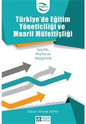 Türkiye`de Eğitim Yöneticiliği ve Maarif Müfettişliği - Pegem Akademi Yayıncılık